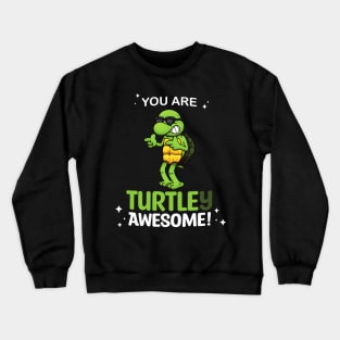 You Are Turtley Awesome! Crewneck Sweatshirt